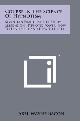 Course In The Science Of Hypnotism: Seventeen P... 1258114607 Book Cover