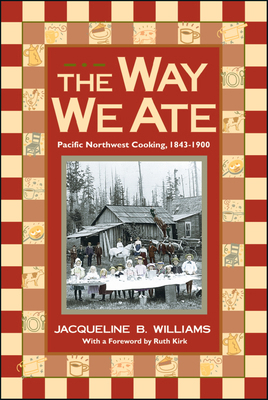 The Way We Ate: Pacific Northwest Cooking, 1843... 0874221366 Book Cover