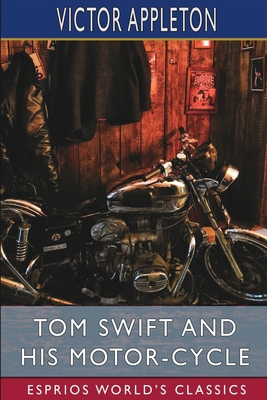 Tom Swift and His Motor-Cycle (Esprios Classics... B0BSV2PMGN Book Cover