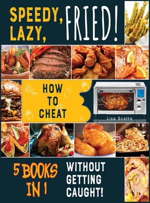 Speedy, Lazy, Fried! [5 books in 1]: How to Che... 1802249850 Book Cover