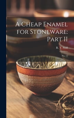 A Cheap Enamel for Stoneware: Part II: No. 11 1019947802 Book Cover