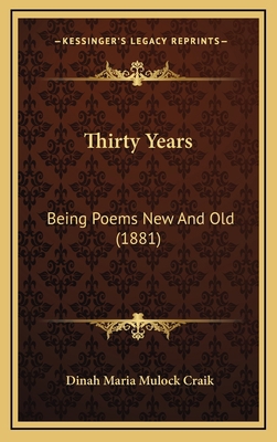 Thirty Years: Being Poems New And Old (1881) 1164383795 Book Cover