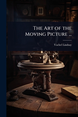 The Art of the Moving Picture ... 1023732270 Book Cover