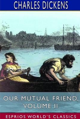 Our Mutual Friend, Volume II (Esprios Classics) 1714510212 Book Cover