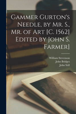Gammer Gurton's Needle, by Mr. S., Mr. of Art [... 1018747842 Book Cover