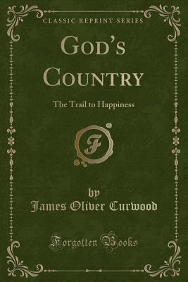 God's Country: The Trail to Happiness (Classic ... 1330097696 Book Cover