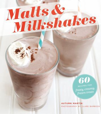 Malts & Milkshakes: 60 Recipes for Frosty, Crea... 1250014646 Book Cover