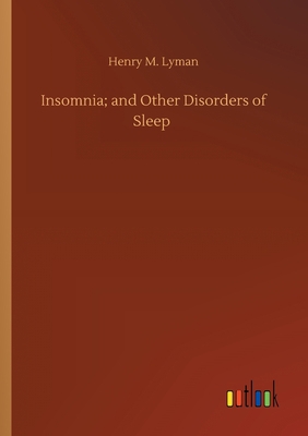 Insomnia; and Other Disorders of Sleep 3752409150 Book Cover