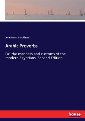Arabic Proverbs: Or, the manners and customs of... 3744754634 Book Cover