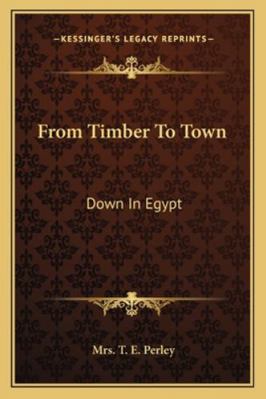 From Timber To Town: Down In Egypt 1163275182 Book Cover