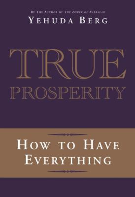 True Prosperity: How to Have Everything 1571896473 Book Cover