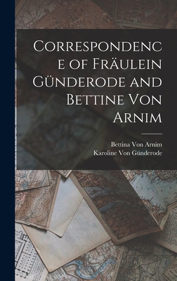 Correspondence of Fräulein Günderode and Bettin... 1016067631 Book Cover