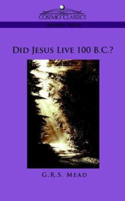 Did Jesus Live 100 B.C.? 1596053763 Book Cover