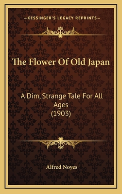 The Flower Of Old Japan: A Dim, Strange Tale Fo... 1169069916 Book Cover