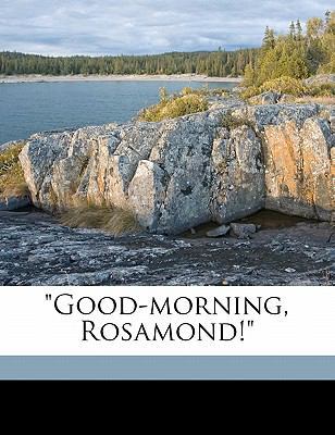 Good-Morning, Rosamond! 1177403862 Book Cover