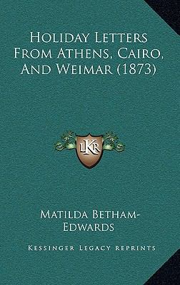 Holiday Letters from Athens, Cairo, and Weimar ... 1164740377 Book Cover