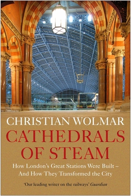 Cathedrals of Steam: How London's Great Station... 1786499207 Book Cover