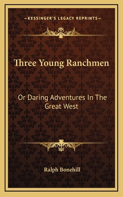 Three Young Ranchmen: Or Daring Adventures in t... 1163847496 Book Cover