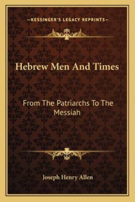 Hebrew Men And Times: From The Patriarchs To Th... 116294790X Book Cover