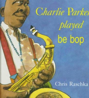 Charlie Parker Played Be Bop 0531085996 Book Cover