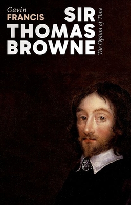 Sir Thomas Browne: The Opium of Time 0198994907 Book Cover
