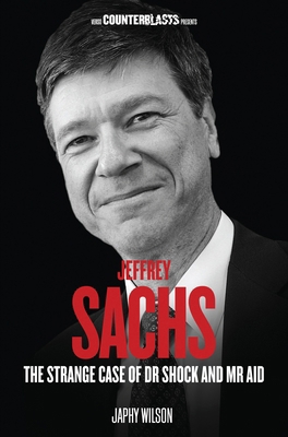Jeffrey Sachs: The Strange Case of Dr Shock and... 1781683298 Book Cover