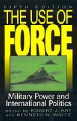 The Use of Force: Military Power and Internatio... 0847695530 Book Cover