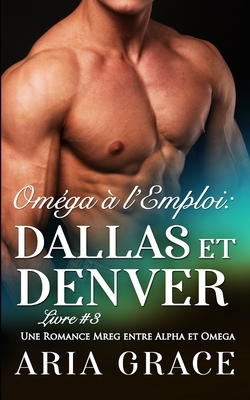Oméga à l'Emploi: Dallas et Denver: Alpha Omega... [French] B08JB1XJGF Book Cover