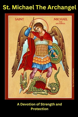 St Michael The Archangel: A Devotion of Strengt... B0CH2F2M6D Book Cover