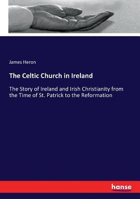 The Celtic Church in Ireland: The Story of Irel... 3337310648 Book Cover