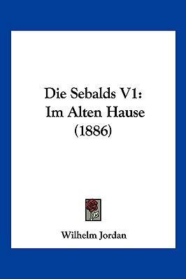 Die Sebalds V1: Im Alten Hause (1886) [German] 1161126279 Book Cover