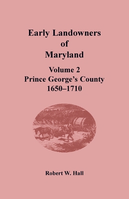 Early Landowners of Maryland, Volume 2: Prince ... 1680349783 Book Cover