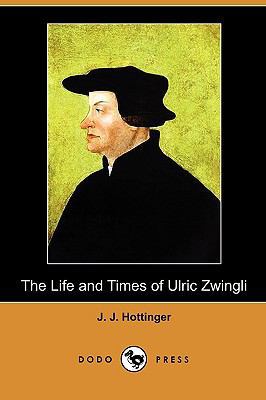 The Life and Times of Ulric Zwingli (Dodo Press) 1409993957 Book Cover