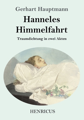 Hanneles Himmelfahrt: Traumdichtung in zwei Akten [German] 3847843699 Book Cover
