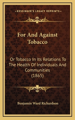 For And Against Tobacco: Or Tobacco In Its Rela... 1168938570 Book Cover