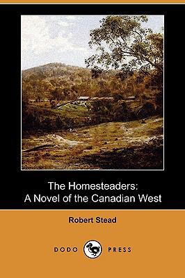 The Homesteaders: A Novel of the Canadian West ... 1409982858 Book Cover