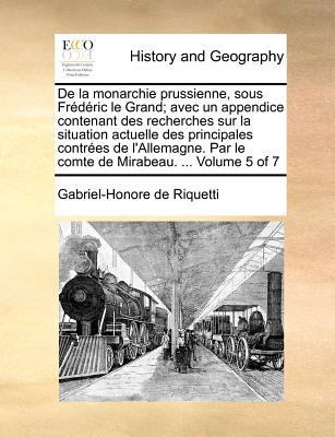 De la monarchie prussienne, sous Frédéric le Gr... [French] 1171363567 Book Cover