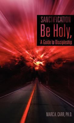 Sanctification, Be Holy, A Guide to Discipleship 1619967383 Book Cover