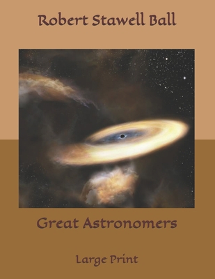 Great Astronomers: Large Print B085DQJ5NG Book Cover