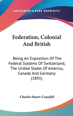 Federation, Colonial And British: Being An Expo... 1104061910 Book Cover