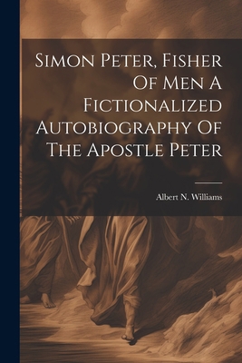Simon Peter, Fisher Of Men A Fictionalized Auto... 1022236334 Book Cover