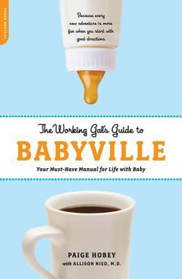 The Working Gal's Guide to Babyville: Your Must... 073821048X Book Cover