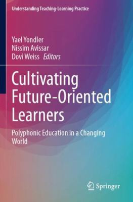 Cultivating Future-Oriented Learners: Polyphoni... 3031632559 Book Cover