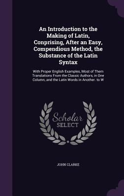 An Introduction to the Making of Latin, Conpris... 1341369730 Book Cover