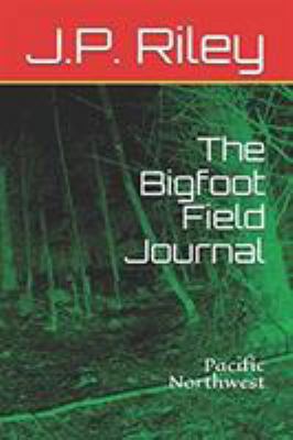 The Bigfoot Field Journal: Pacific Northwest 1794146466 Book Cover