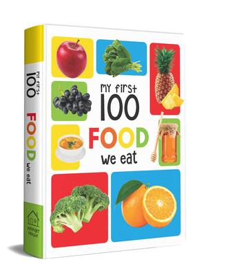 My First 100 Food We Eat: Padded Board Books 9387779483 Book Cover
