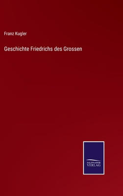 Geschichte Friedrichs des Grossen [German] 3752537019 Book Cover