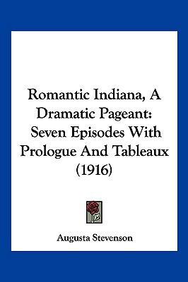 Romantic Indiana, a Dramatic Pageant: Seven Epi... 1104942577 Book Cover