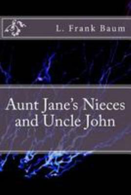 Aunt Jane's Nieces and Uncle John 1983527939 Book Cover