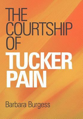 The Courtship of Tucker Pain 1449720226 Book Cover